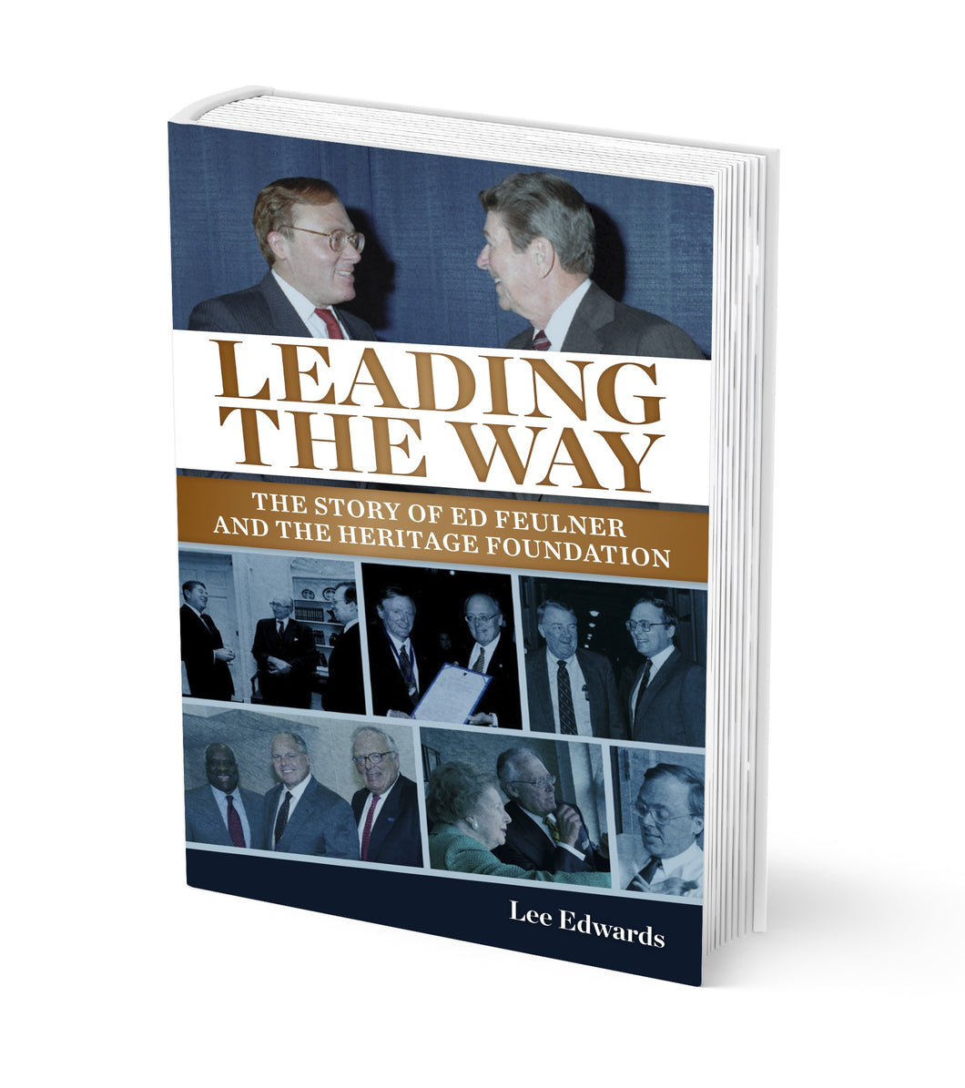 Leading the Way: The Story of Ed Feulner and The Heritage Foundation